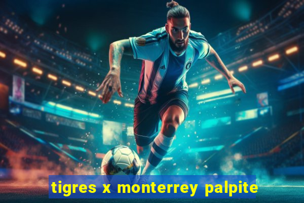 tigres x monterrey palpite